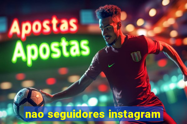 nao seguidores instagram